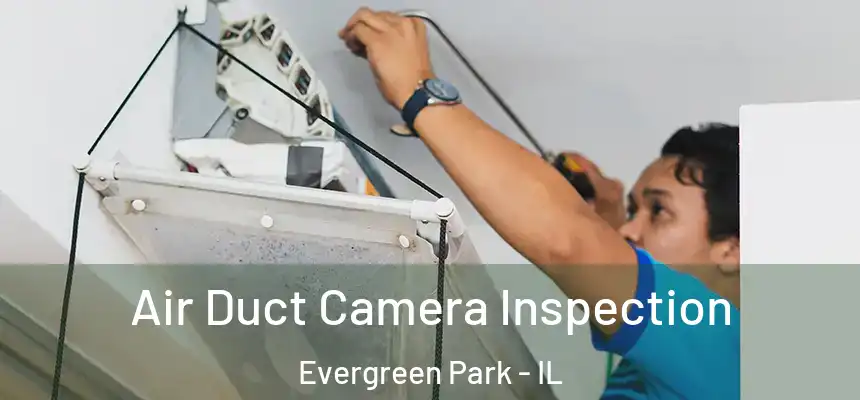 Air Duct Camera Inspection Evergreen Park - IL