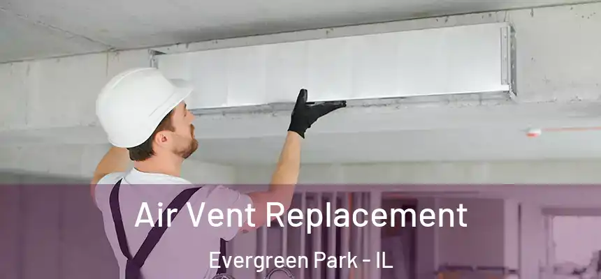 Air Vent Replacement Evergreen Park - IL