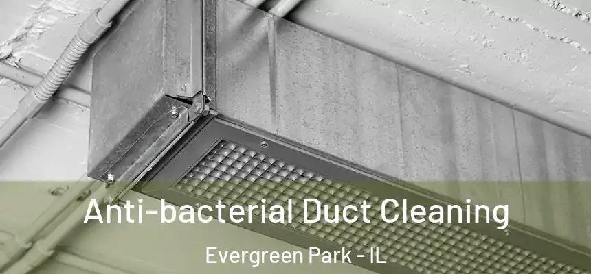  Anti-bacterial Duct Cleaning Evergreen Park - IL