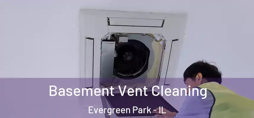  Basement Vent Cleaning Evergreen Park - IL