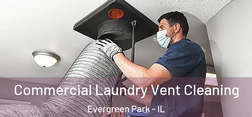 Commercial Laundry Vent Cleaning Evergreen Park - IL