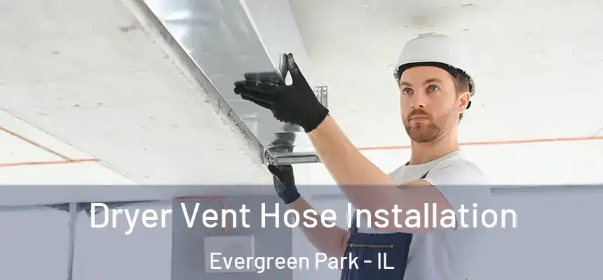 Dryer Vent Hose Installation Evergreen Park - IL