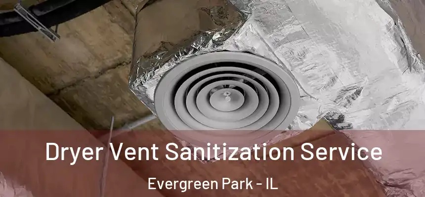 Dryer Vent Sanitization Service Evergreen Park - IL