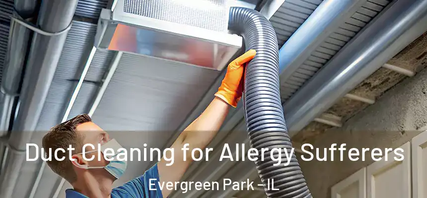  Duct Cleaning for Allergy Sufferers Evergreen Park - IL