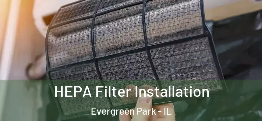  HEPA Filter Installation Evergreen Park - IL
