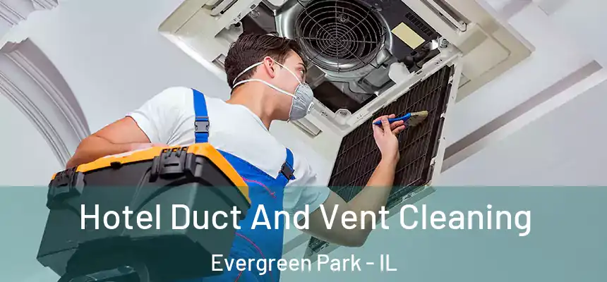 Hotel Duct And Vent Cleaning Evergreen Park - IL