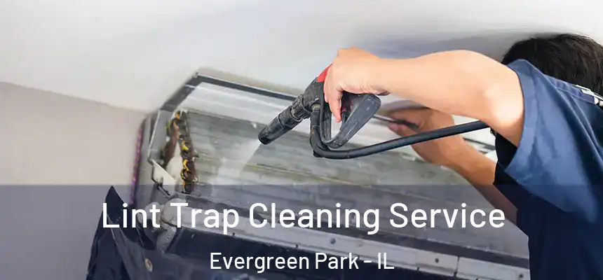 Lint Trap Cleaning Service Evergreen Park - IL