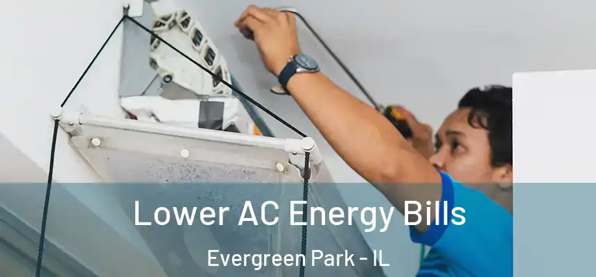  Lower AC Energy Bills Evergreen Park - IL