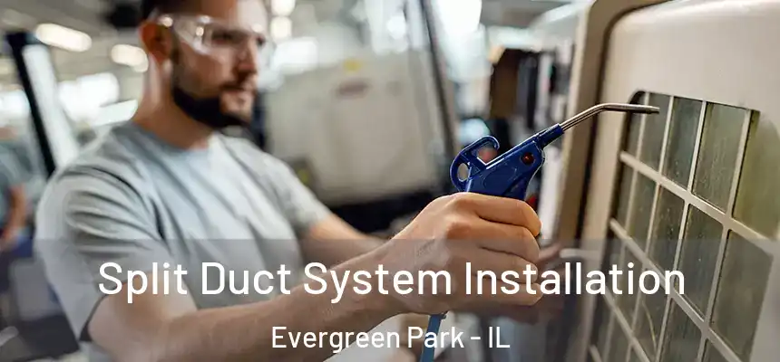  Split Duct System Installation Evergreen Park - IL