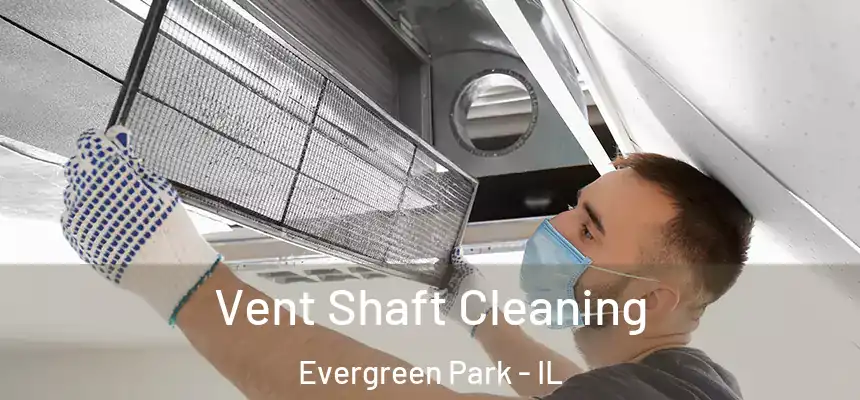  Vent Shaft Cleaning Evergreen Park - IL